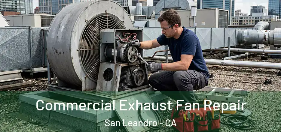 Commercial Exhaust Fan Repair San Leandro - CA