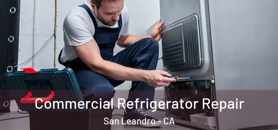 Commercial Refrigerator Repair San Leandro - CA