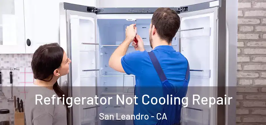 Refrigerator Not Cooling Repair San Leandro - CA
