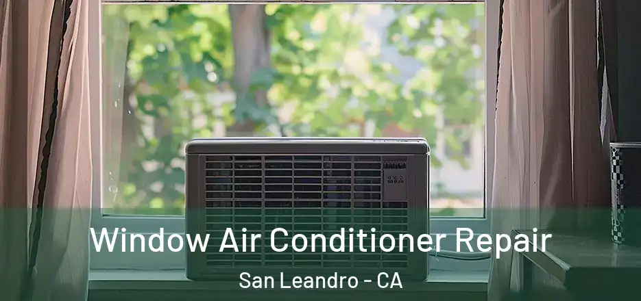  Window Air Conditioner Repair San Leandro - CA